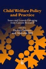 Child Welfare Policy and Practice: Issues and Lessons Emerging from Current Research