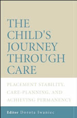 The Child's Journey Through Care: Placement Stability, Care Planning, and Achieving Permanency
